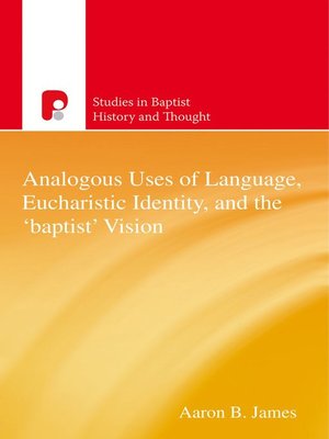 cover image of Analogous Uses of Language, Eucharistic Identity, and the 'Baptist' Vision